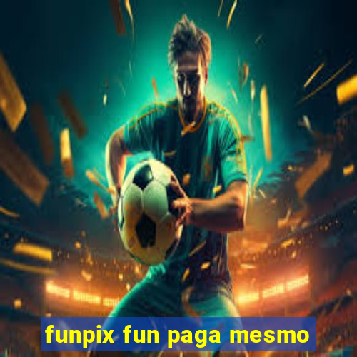 funpix fun paga mesmo